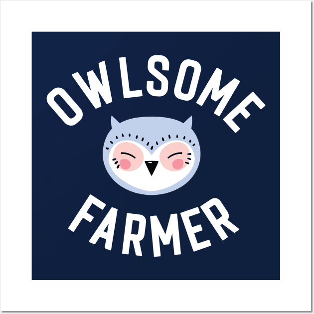 Owlsome Farmer Pun - Funny Gift Idea Wall Art by BetterManufaktur